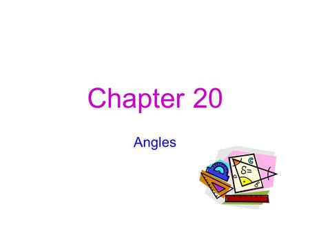 Chapter 20 Angles.