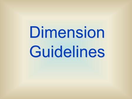 Dimension Guidelines. 1. Dimensions should NOT be duplicated, or the same information given in two different ways. Incorrect.