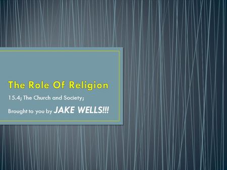 15.4; The Church and Society; Brought to you by JAKE WELLS!!!