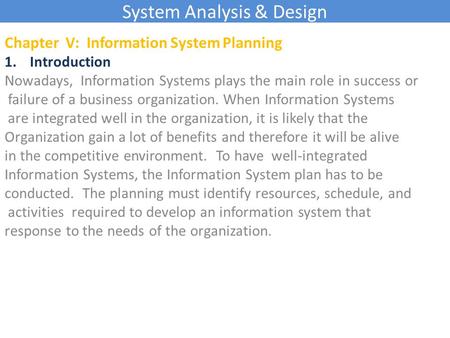 System Analysis & Design Chapter V: Information System Planning 1.Introduction Nowadays, Information Systems plays the main role in success or failure.