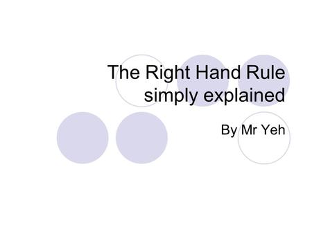 The Right Hand Rule simply explained By Mr Yeh. “I gotta hand it to ya.” The hand rule is a convenient way to remember directional issues with flow in.