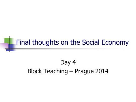 Final thoughts on the Social Economy Day 4 Block Teaching – Prague 2014.