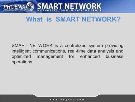 What is SMART NETWORK? SMART NETWORK is a centralized system providing intelligent communications, real-time data analysis and optimized management for.