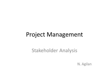 Project Management Stakeholder Analysis N. Agilan.