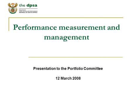 Performance measurement and management Presentation to the Portfolio Committee 12 March 2008.