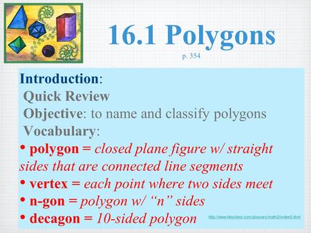 16.1 Polygons p. 354 Introduction: Quick Review Objective: to name and classify polygons Vocabulary: polygon = closed plane figure w/ straight sides that.