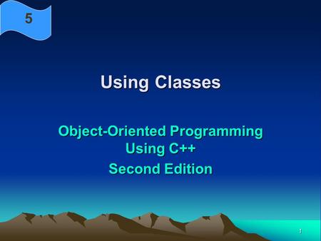 1 Using Classes Object-Oriented Programming Using C++ Second Edition 5.