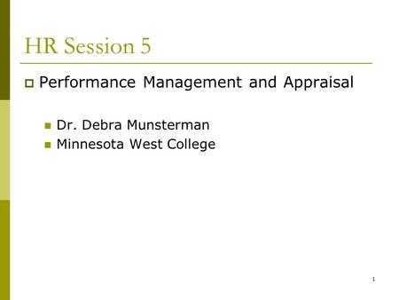HR Session 5 Performance Management and Appraisal Dr. Debra Munsterman