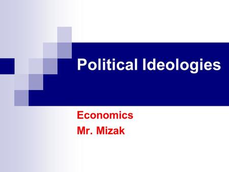 Political Ideologies Economics Mr. Mizak.