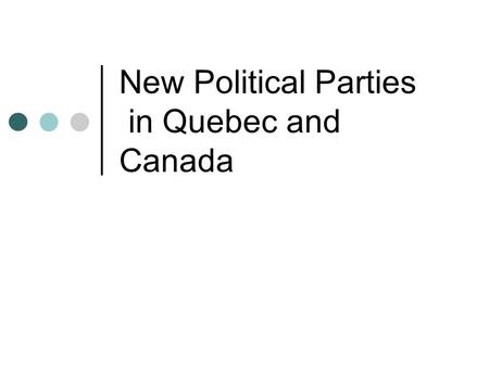 New Political Parties in Quebec and Canada