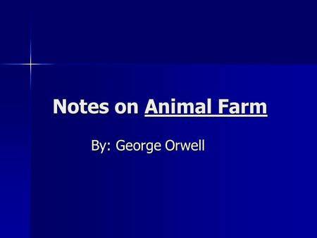 Notes on Animal Farm By: George Orwell.