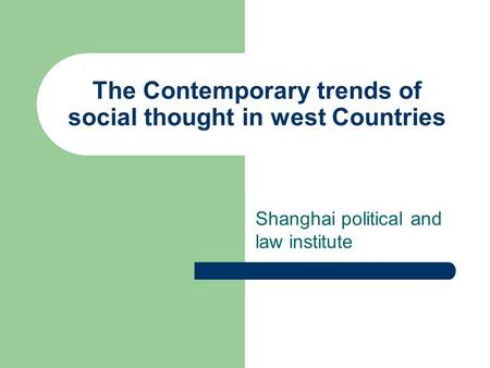 The Contemporary trends of social thought in west Countries Shanghai political and law institute.