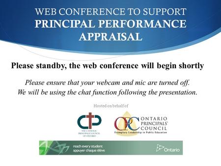 WEB CONFERENCE TO SUPPORT PRINCIPAL PERFORMANCE APPRAISAL Please standby, the web conference will begin shortly Please ensure that your webcam and mic.