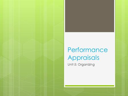 Performance Appraisals Unit 5: Organizing. Performance Management System  Job Performance - is measured as the quantity and the quality of tasks an individual.
