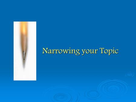 Narrowing your Topic. Have a piece of pie!! Topic_________________.