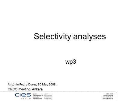 Selectivity analyses wp3 António Pedro Dores, 30 May 2008 CRCC meeting, Ankara.