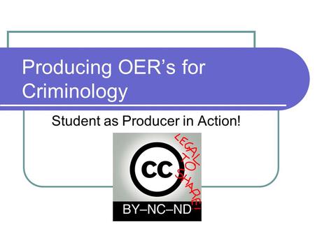 Producing OER’s for Criminology Student as Producer in Action!