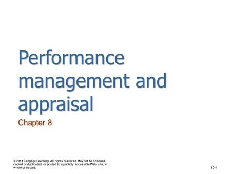 Performance management and appraisal Chapter 8 © 2011 Cengage Learning. All rights reserved. May not be scanned, copied or duplicated, or posted to a publicly.