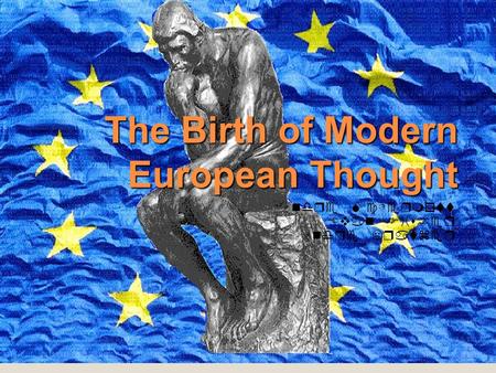 The Birth of Modern European Thought Andre McDermott Evan Fisher Andre Kratzer.