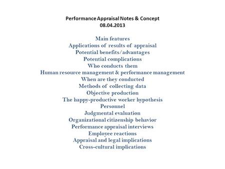 Performance Appraisal Notes & Concept 08.04.2013 Main features Applications of results of appraisal Potential benefits/advantages Potential complications.