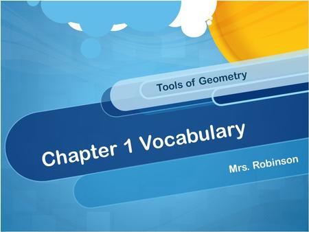 Tools of Geometry Chapter 1 Vocabulary Mrs. Robinson.