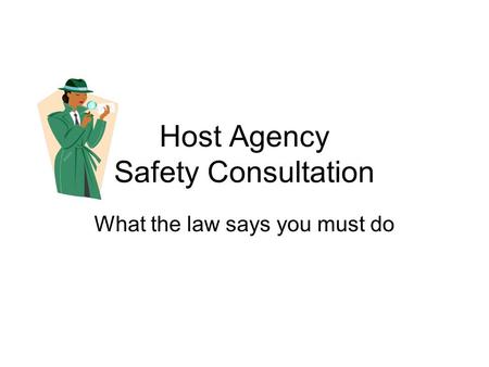 Host Agency Safety Consultation What the law says you must do.
