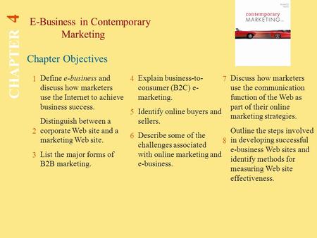 Chapter Objectives E-Business in Contemporary Marketing CHAPTER 4 1 2 3 4 7 8 Define e-business and discuss how marketers use the Internet to achieve business.