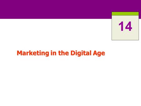 Marketing in the Digital Age 14. 14-2 ROAD MAP: Previewing the Concepts Identify the major forces shaping the new Digital Age. Identify the major forces.