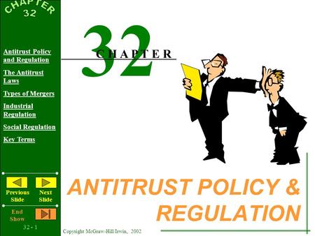 32 - 1 Copyright McGraw-Hill/Irwin, 2002 Antitrust Policy and Regulation The Antitrust Laws Types of Mergers Industrial Regulation Social Regulation Key.