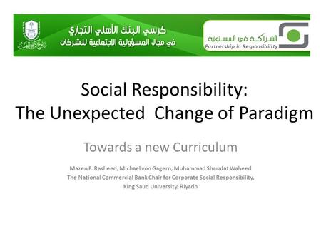 Social Responsibility: The Unexpected Change of Paradigm Towards a new Curriculum Mazen F. Rasheed, Michael von Gagern, Muhammad Sharafat Waheed The National.