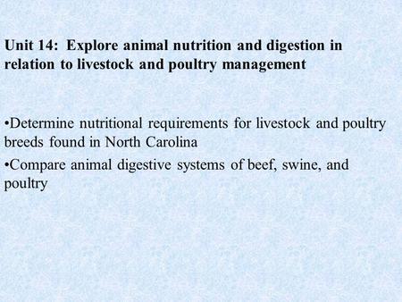 Unit 14: Explore animal nutrition and digestion in relation to livestock and poultry management Determine nutritional requirements for livestock and poultry.