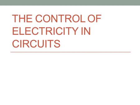 The Control of Electricity in Circuits