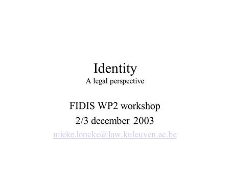 Identity A legal perspective FIDIS WP2 workshop 2/3 december 2003