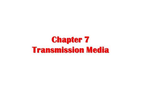 Chapter 7 Transmission Media. Transmission medium (layer zero) A transmission media defined as anything that carry information between a source to a destination.