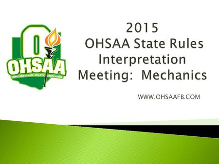 WWW.OHSAAFB.COM.  Officials must attend: ◦ 4 Local Rules Meetings & ◦ 1 State Rules Meeting  (Online or Drive-In)