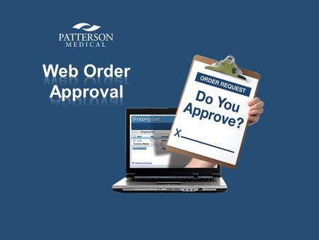 Web Order Approval A convenient, time-saving way to approve your organization’s online purchases What is Web Order Approval? A variety of approval settings.