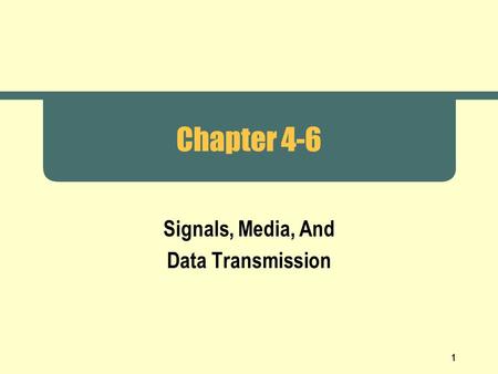 1 Chapter 4-6 Signals, Media, And Data Transmission.