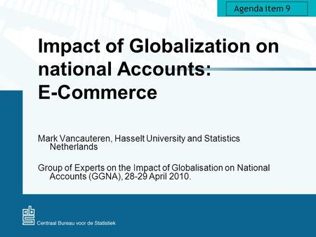 Impact of Globalization on national Accounts: E-Commerce Mark Vancauteren, Hasselt University and Statistics Netherlands Group of Experts on the Impact.