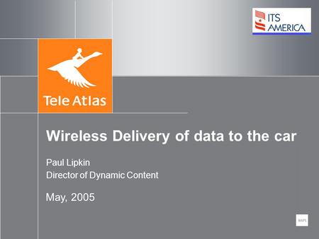Wireless Delivery of data to the car May, 2005 Paul Lipkin Director of Dynamic Content.