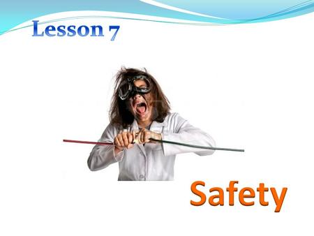 Lesson 7 Safety.
