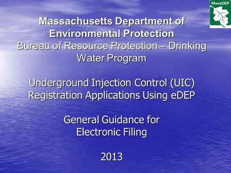 Massachusetts Department of Environmental Protection Bureau of Resource Protection – Drinking Water Program Underground Injection Control (UIC) Registration.