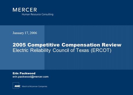 Erin Packwood 2005 Competitive Compensation Review Electric Reliability Council of Texas (ERCOT) January 17, 2006.