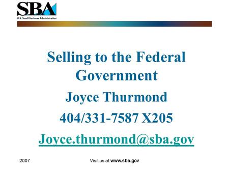 2007Visit us at  Selling to the Federal Government Joyce Thurmond 404/331-7587 X205