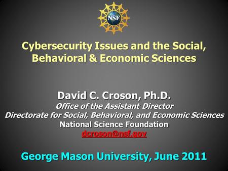 David C. Croson, Ph.D. Office of the Assistant Director Directorate for Social, Behavioral, and Economic Sciences National Science Foundation