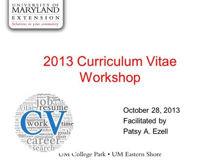 2013 Curriculum Vitae Workshop October 28, 2013 Facilitated by Patsy A. Ezell.
