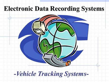 Electronic Data Recording Systems -Vehicle Tracking Systems-