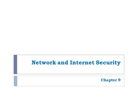 Network and Internet Security Chapter 9. 2 Why Be Concerned about Network and Internet Security?  Crime: Illegal activity  Computer crime (cybercrime):