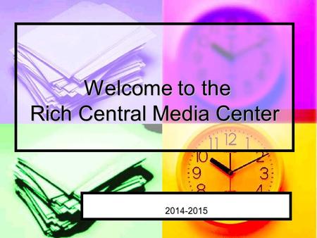 Welcome to the Rich Central Media Center Welcome to the Rich Central Media Center 2014-2015.