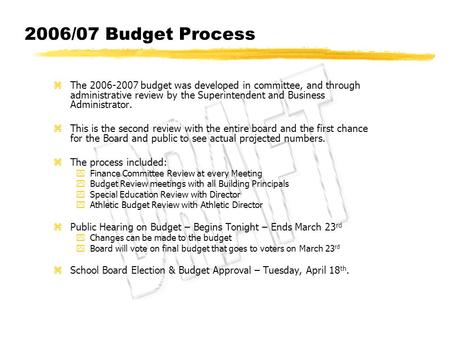 2006/07 Budget Process zThe 2006-2007 budget was developed in committee, and through administrative review by the Superintendent and Business Administrator.