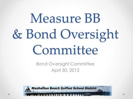 Measure BB & Bond Oversight Committee Bond Oversight Committee April 30, 2012.